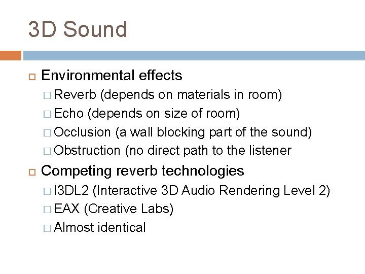 3 D Sound Environmental effects � Reverb (depends on materials in room) � Echo