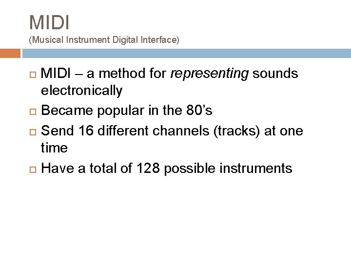 MIDI (Musical Instrument Digital Interface) MIDI – a method for representing sounds electronically Became