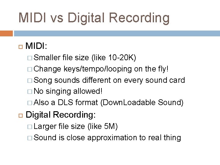 MIDI vs Digital Recording MIDI: � Smaller file size (like 10 -20 K) �