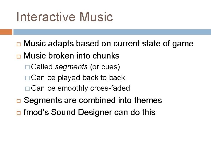 Interactive Music adapts based on current state of game Music broken into chunks �