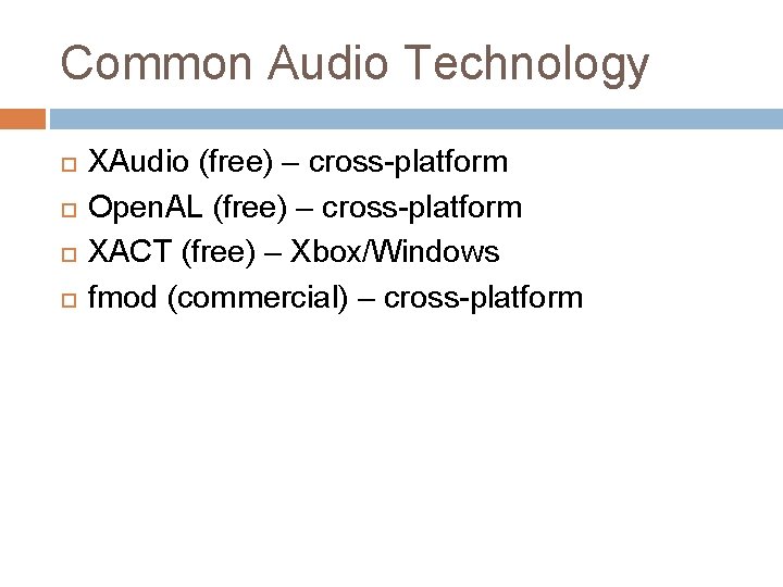 Common Audio Technology XAudio (free) – cross-platform Open. AL (free) – cross-platform XACT (free)
