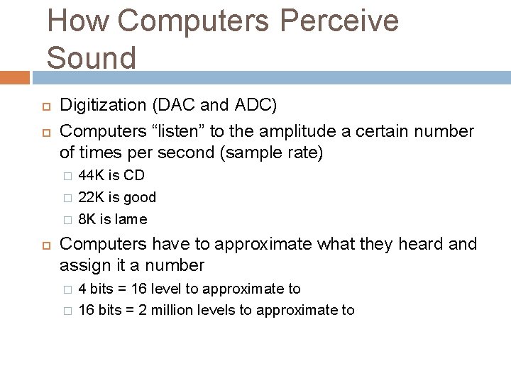 How Computers Perceive Sound Digitization (DAC and ADC) Computers “listen” to the amplitude a