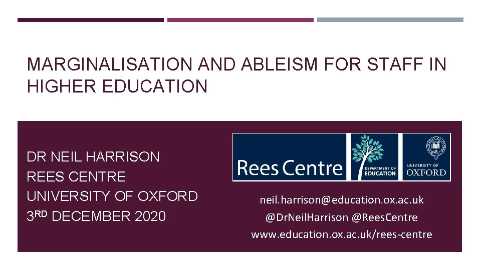 MARGINALISATION AND ABLEISM FOR STAFF IN HIGHER EDUCATION DR NEIL HARRISON REES CENTRE UNIVERSITY