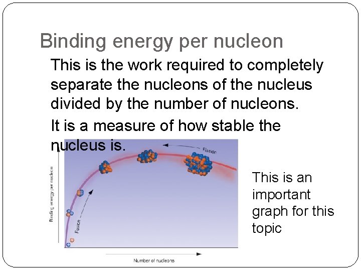 Binding energy per nucleon This is the work required to completely separate the nucleons