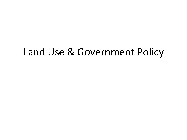 Land Use & Government Policy 