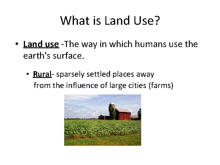 What is Land Use? • Land use -The way in which humans use the