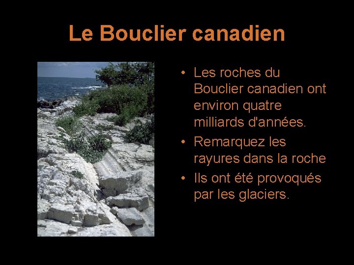 Le Bouclier canadien • Les roches du Bouclier canadien ont environ quatre milliards d'années.