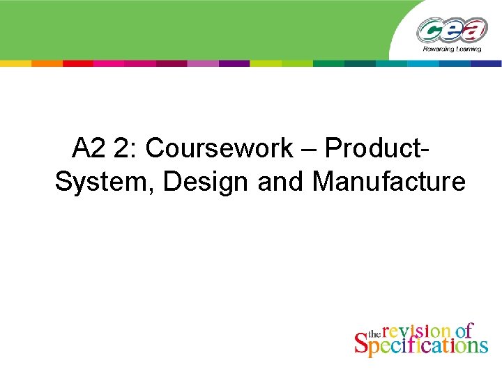 A 2 2: Coursework – Product. System, Design and Manufacture 
