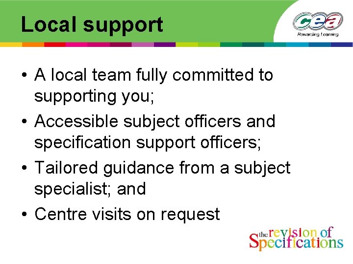 Local support • A local team fully committed to supporting you; • Accessible subject