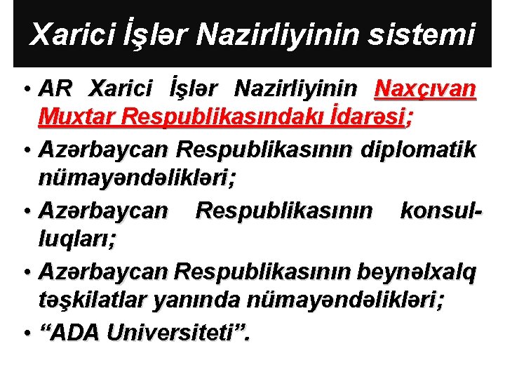 Xarici İşlər Nazirliyinin sistemi • AR Xarici İşlər Nazirliyinin Naxçıvan Muxtar Respublikasındakı İdarəsi; •