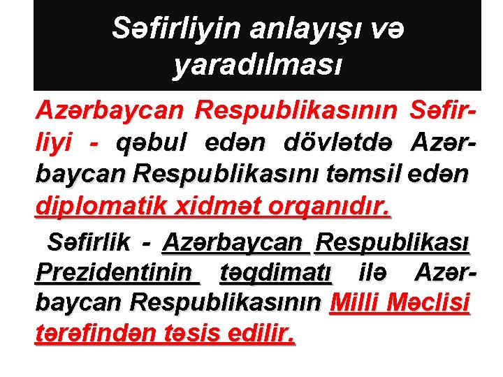 Səfirliyin anlayışı və yaradılması Azərbaycan Respublikasının Səfirliyi - qəbul edən dövlətdə Azərbaycan Respublikasını təmsil