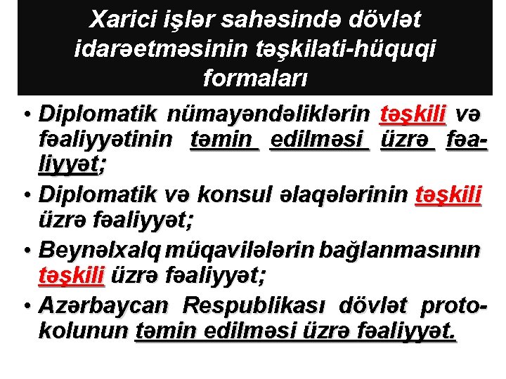 Xarici işlər sahəsində dövlət idarəetməsinin təşkilati-hüquqi formaları • Diplomatik nümayəndəliklərin təşkili və fəaliyyətinin təmin