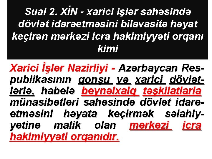 Sual 2. XİN - xarici işlər sahəsində dövlət idarəetməsini bilavasitə həyat keçirən mərkəzi icra