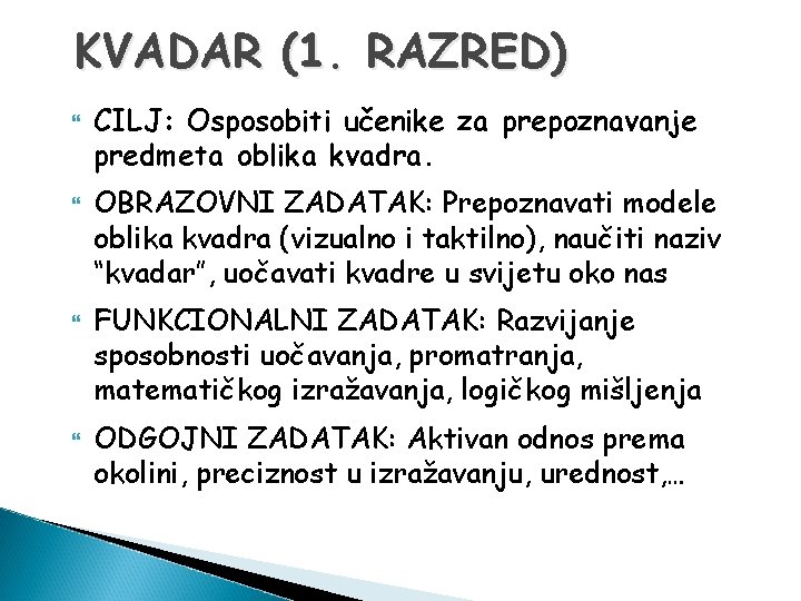 KVADAR (1. RAZRED) CILJ: Osposobiti učenike za prepoznavanje predmeta oblika kvadra. OBRAZOVNI ZADATAK: Prepoznavati