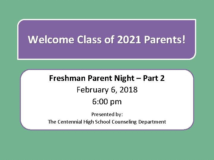 Welcome Class of 2021 Parents! Freshman Parent Night – Part 2 February 6, 2018