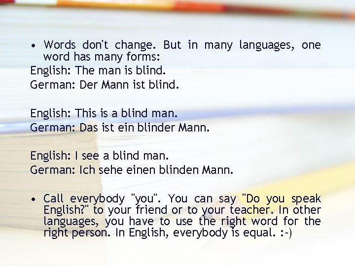  • Words don't change. But in many languages, one word has many forms: