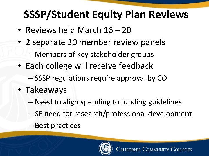 SSSP/Student Equity Plan Reviews • Reviews held March 16 – 20 • 2 separate SSSP/Student Equity Plan Reviews • Reviews held March 16 – 20 • 2 separate