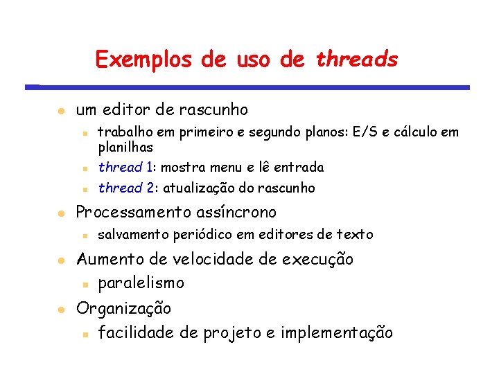 Exemplos de uso de threads um editor de rascunho Processamento assíncrono trabalho em primeiro