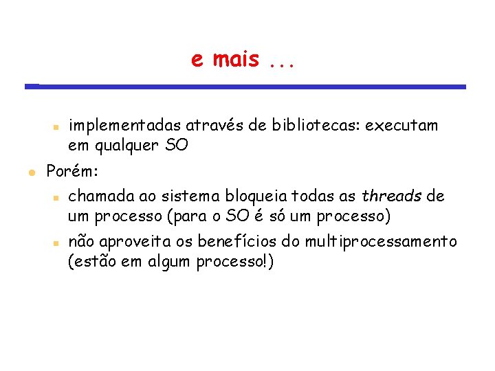 e mais. . . implementadas através de bibliotecas: executam em qualquer SO Porém: chamada