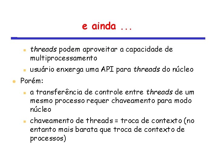 e ainda. . . threads podem aproveitar a capacidade de multiprocessamento usuário enxerga uma