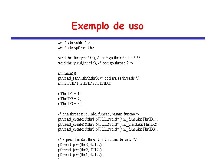 Exemplo de uso #include <stdio. h> #include <pthread. h> void thr_func(int *id); /* codigo