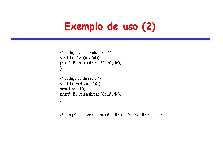 Exemplo de uso (2) /* codigo das threads 1 e 3 */ void thr_func(int