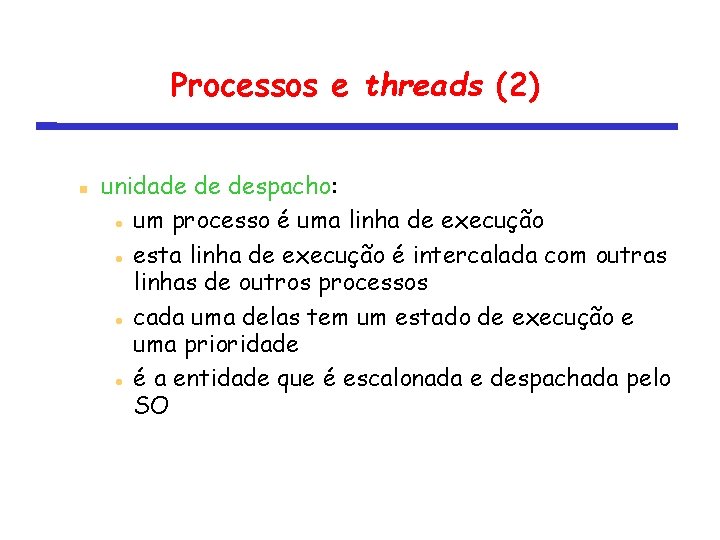 Processos e threads (2) unidade de despacho: um processo é uma linha de execução