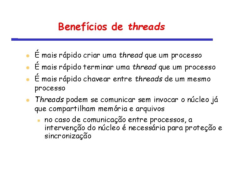 Benefícios de threads É mais rápido criar uma thread que um processo É mais