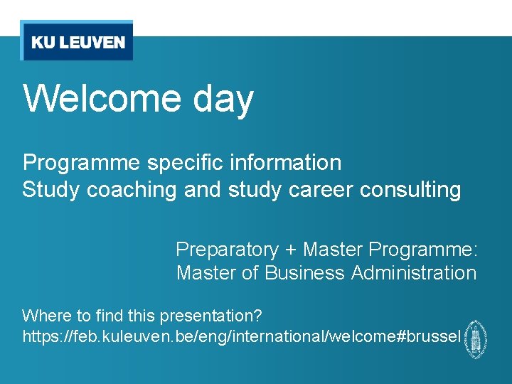 Welcome day Programme specific information Study coaching and study career consulting Preparatory + Master
