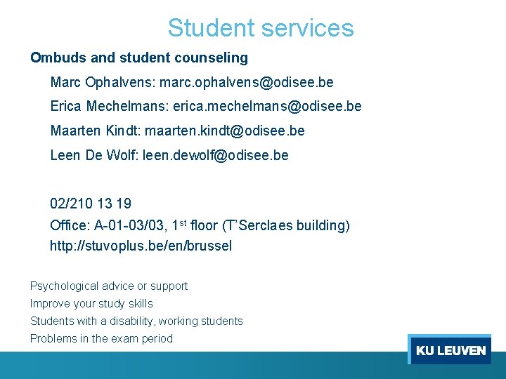 Student services Ombuds and student counseling Marc Ophalvens: marc. ophalvens@odisee. be Erica Mechelmans: erica.