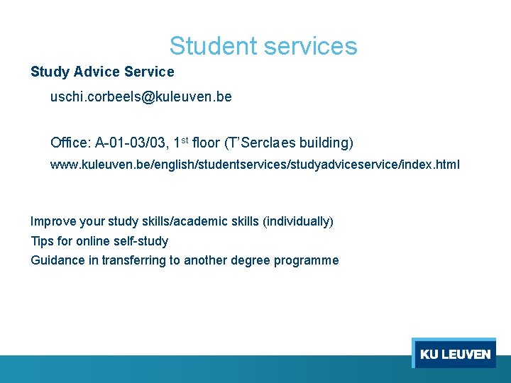 Student services Study Advice Service uschi. corbeels@kuleuven. be Office: A-01 -03/03, 1 st floor