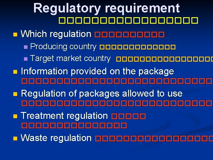 Regulatory requirement ��������� n Which regulation ����� Producing country ������� n Target market country
