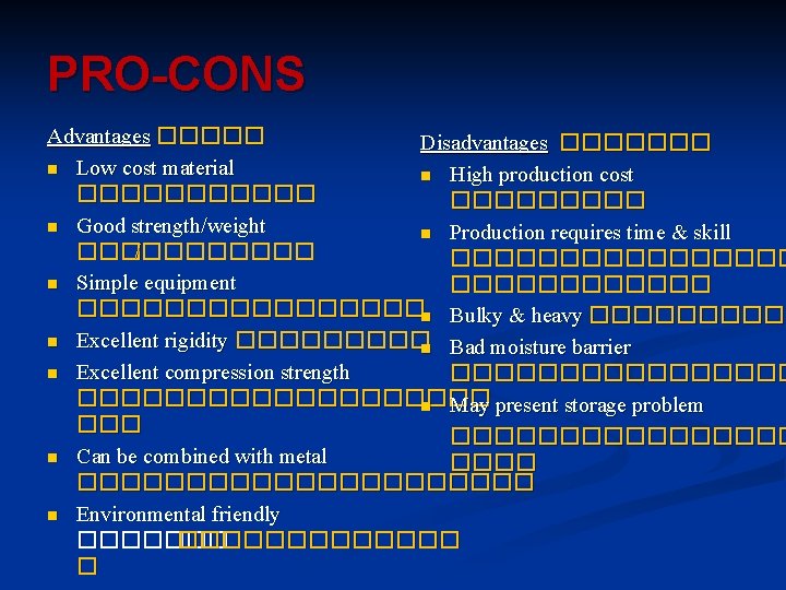 PRO-CONS Advantages ����� Disadvantages ������� n Low cost material n High production cost ������