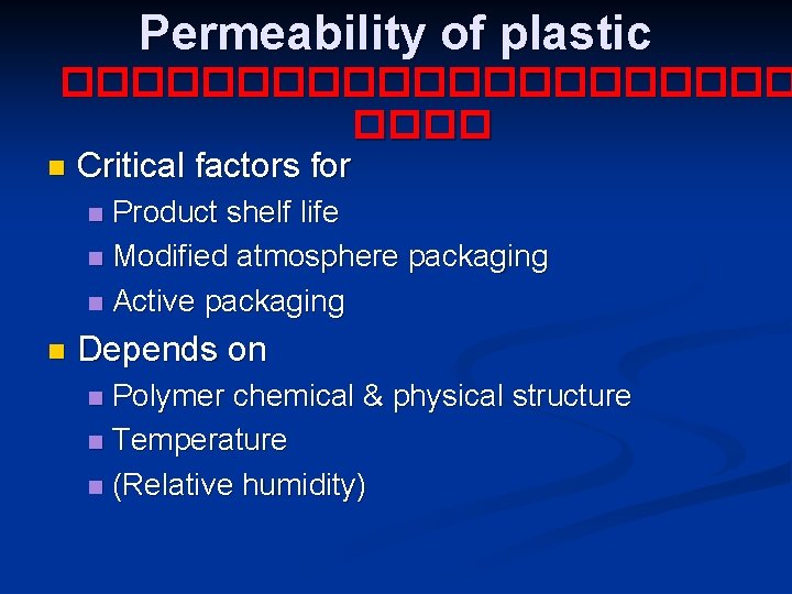 Permeability of plastic ����������� n Critical factors for Product shelf life n Modified atmosphere