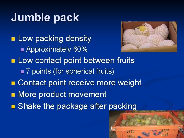 Jumble pack n Low packing density n n Approximately 60% Low contact point between