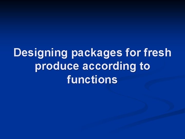 Designing packages for fresh produce according to functions 