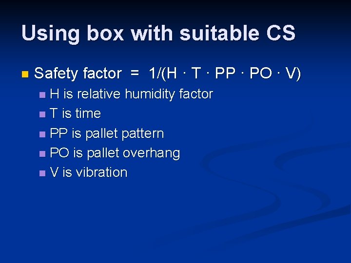 Using box with suitable CS n Safety factor = 1/(H · T · PP