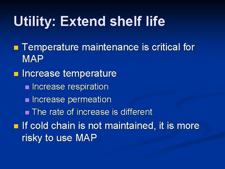 Utility: Extend shelf life Temperature maintenance is critical for MAP n Increase temperature n