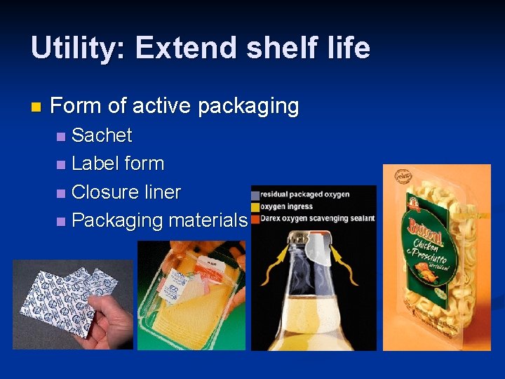 Utility: Extend shelf life n Form of active packaging Sachet n Label form n