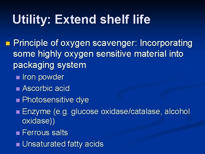 Utility: Extend shelf life n Principle of oxygen scavenger: Incorporating some highly oxygen sensitive