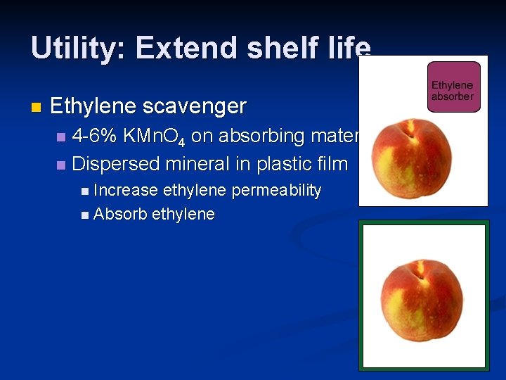 Utility: Extend shelf life n Ethylene scavenger 4 -6% KMn. O 4 on absorbing