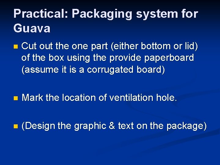 Practical: Packaging system for Guava n Cut out the one part (either bottom or