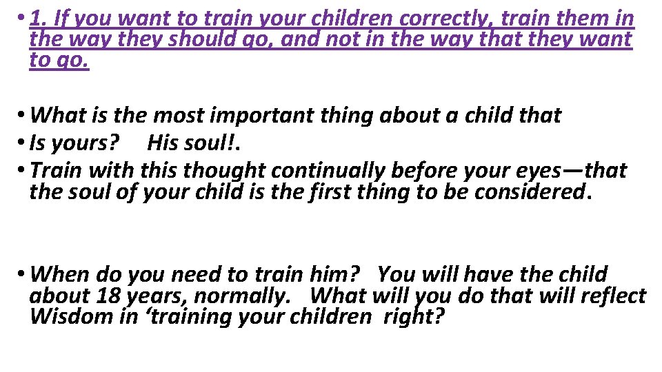  • 1. If you want to train your children correctly, train them in
