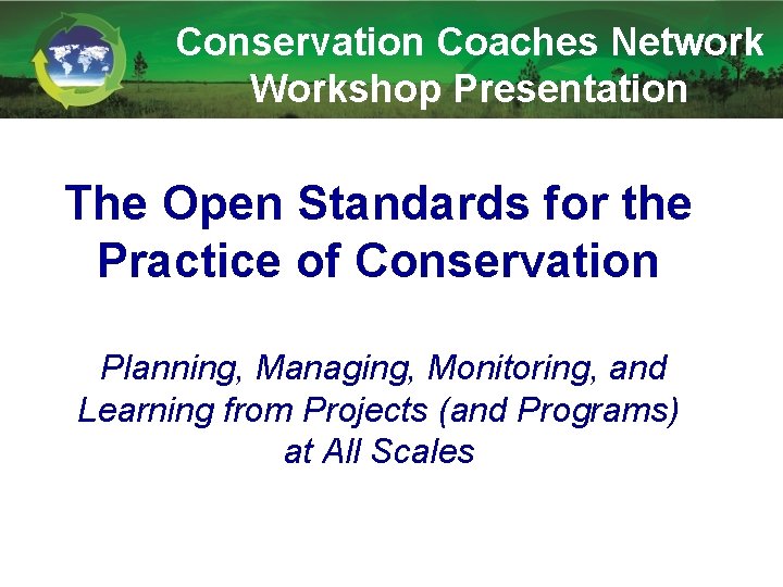 Conservation Coaches Network Workshop Presentation The Open Standards for the Practice of Conservation Planning,