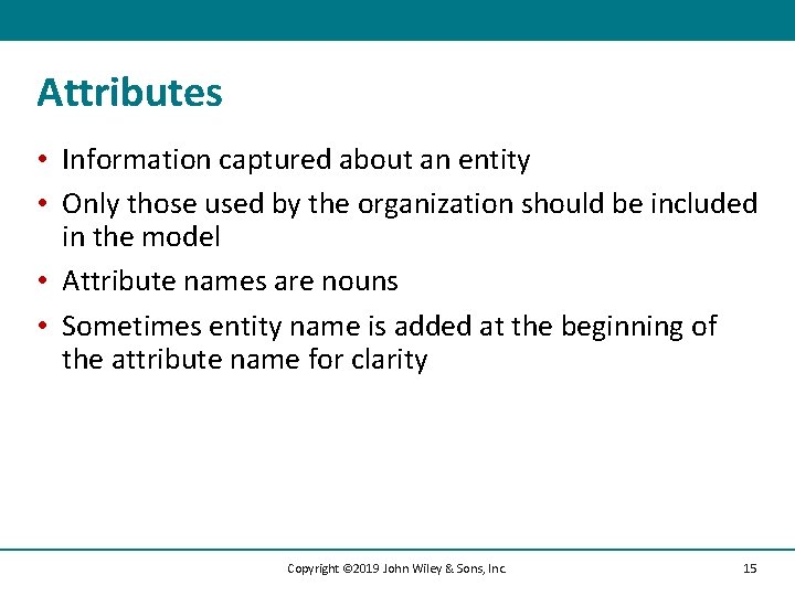 Attributes • Information captured about an entity • Only those used by the organization