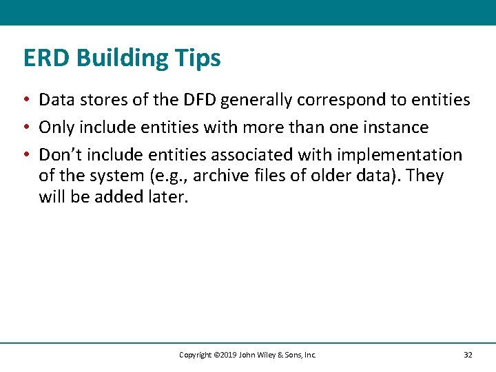 ERD Building Tips • Data stores of the DFD generally correspond to entities •