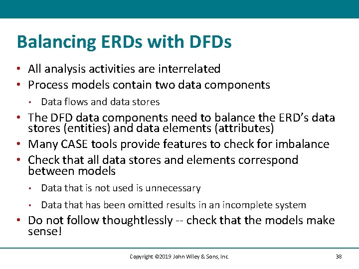 Balancing ERDs with DFDs • All analysis activities are interrelated • Process models contain