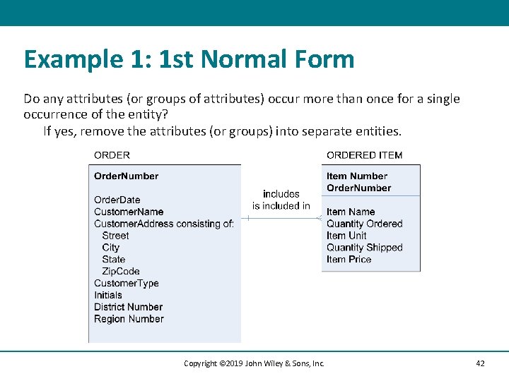 Example 1: 1 st Normal Form Do any attributes (or groups of attributes) occur