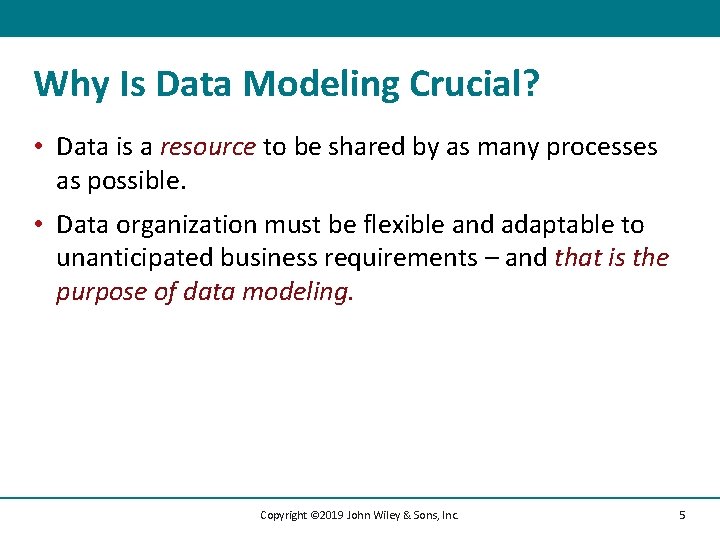 Why Is Data Modeling Crucial? • Data is a resource to be shared by