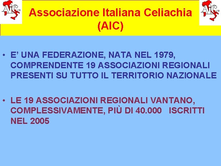 Associazione Italiana Celiachia (AIC) • E’ UNA FEDERAZIONE, NATA NEL 1979, COMPRENDENTE 19 ASSOCIAZIONI